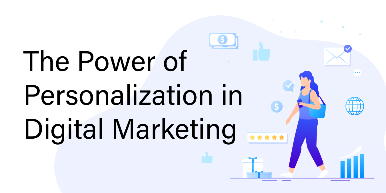 The Power of Personalization in Digital Marketing