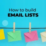 How to Build an Email List from Scratch (and Keep It Growing)